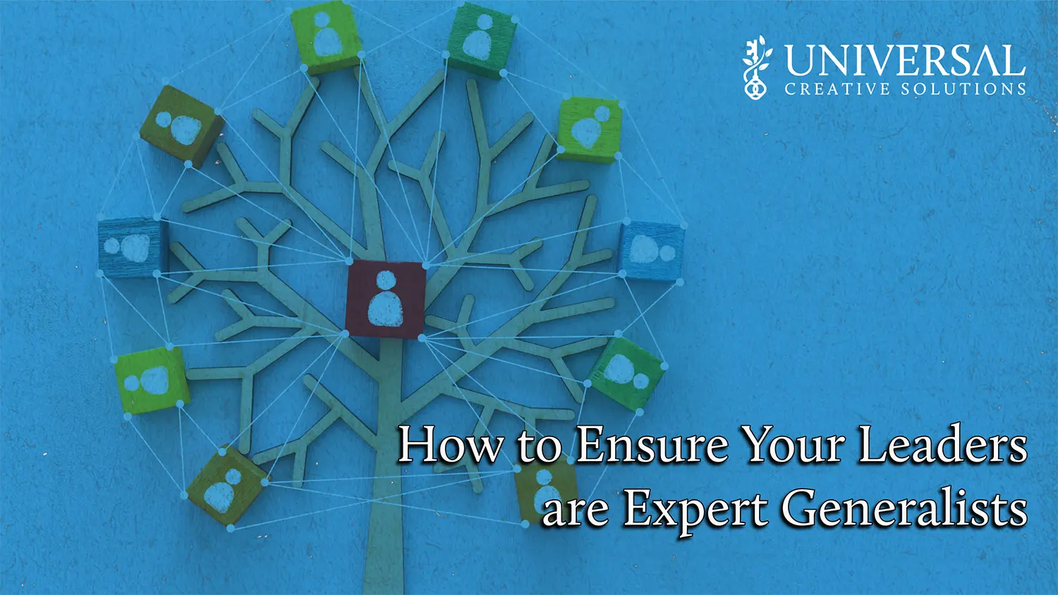 How to Ensure Your Leaders are Expert Generalists